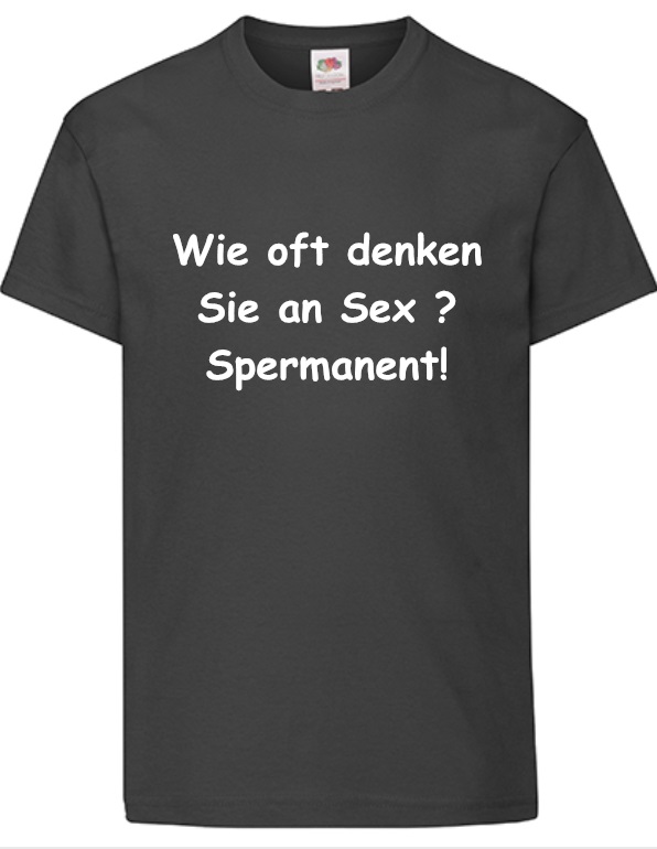 T-Shirt Mit Spruch Wie oft denken Sie an Sex Spermanent!